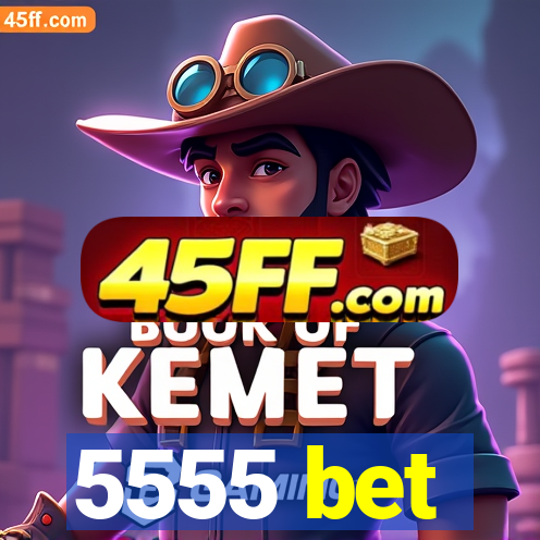 5555 bet